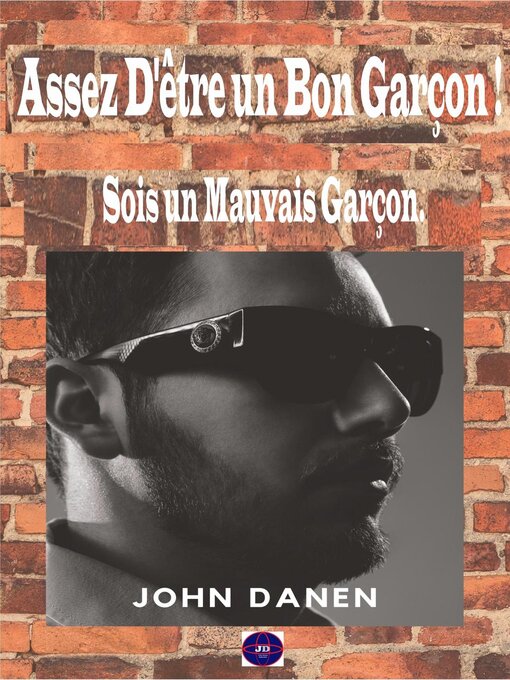 Title details for Assez D'être un Bon Garçon ! Sois un Mauvais Garçon. by John Danen - Available